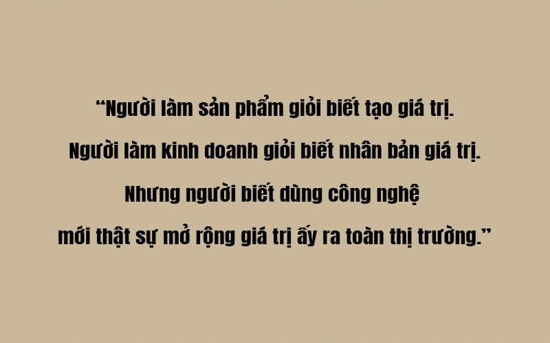 Khi công nghệ trở thành cánh tay của quy trình – bạn không chỉ có sản phẩm bán chạy, mà có doanh nghiệp vận hành thông minh